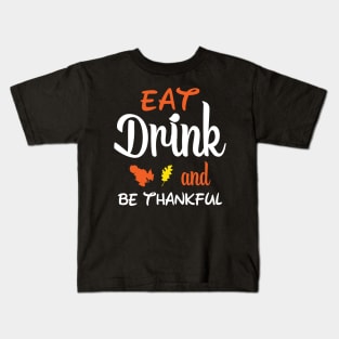 Eat Drink and be Thankful - Thanksgiving Kids T-Shirt